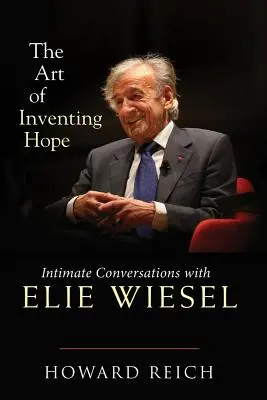 L'art d'inventer l'espoir : conversations intimes avec Elie Wiesel - The Art of Inventing Hope: Intimate Conversations with Elie Wiesel