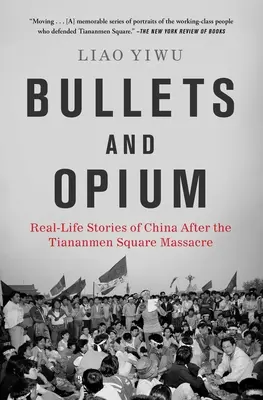 Bullets and Opium : Histoires vécues de la Chine après le massacre de la place Tiananmen - Bullets and Opium: Real-Life Stories of China After the Tiananmen Square Massacre