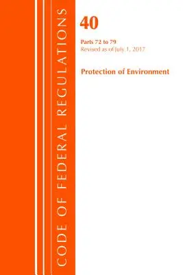 Code des réglementations fédérales, Titre 40 : Parts 72-79 (Protection of Environment) Air Programs - Revised 7/17 (Office Of The Federal Register (U.S.)) - Code of Federal Regulations, Title 40: Parts 72-79 (Protection of Environment) Air Programs - Revised 7/17 (Office Of The Federal Register (U.S.))