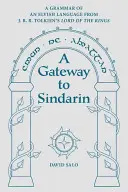 Une passerelle vers le sindarin : une grammaire de la langue elfique du Seigneur des Anneaux de J.R.R. Tolkien - A Gateway to Sindarin: A Grammar of an Elvish Language from J.R.R. Tolkien's Lord of the Rings