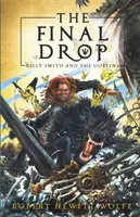 La goutte d'eau qui fait déborder le vase : Billy Smith et les Gobelins, Livre 3 - The Final Drop: Billy Smith and the Goblins, Book 3