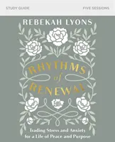 Guide d'étude sur les rythmes du renouveau : Échanger le stress et l'anxiété pour une vie de paix et d'objectifs - Rhythms of Renewal Study Guide: Trading Stress and Anxiety for a Life of Peace and Purpose