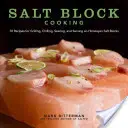 Salt Block Cooking, 1 : 70 recettes pour griller, refroidir, saisir et servir sur des blocs de sel de l'Himalaya - Salt Block Cooking, 1: 70 Recipes for Grilling, Chilling, Searing, and Serving on Himalayan Salt Blocks