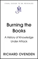 Brûler les livres : RADIO 4 LIVRE DE LA SEMAINE - Une histoire de la connaissance attaquée - Burning the Books: RADIO 4 BOOK OF THE WEEK - A History of Knowledge Under Attack