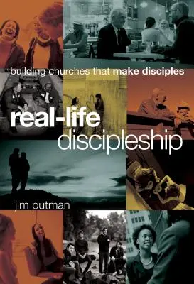 Discipulat dans la vraie vie : Construire des Eglises qui font des disciples - Real-Life Discipleship: Building Churches That Make Disciples