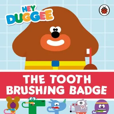 Hey Duggee : L'insigne du brossage de dents - Hey Duggee: The Tooth Brushing Badge