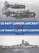 Les porte-avions de l'US Navy contre les cuirassés japonais de la classe Yamato : Théâtre du Pacifique 1944-45 - US Navy Carrier Aircraft Vs Ijn Yamato Class Battleships: Pacific Theater 1944-45