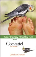 Cockatiel : votre animal de compagnie heureux et en bonne santé - Cockatiel: Your Happy Healthy Pet