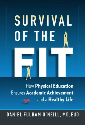 La survie de l'homme en forme : comment l'éducation physique garantit la réussite scolaire et une vie saine - Survival of the Fit: How Physical Education Ensures Academic Achievement and a Healthy Life