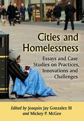 Les villes et le sans-abrisme : Essais et études de cas sur les pratiques, les innovations et les défis - Cities and Homelessness: Essays and Case Studies on Practices, Innovations and Challenges