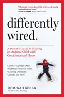 Différemment branché : Le guide des parents pour élever un enfant atypique avec confiance et espoir - Differently Wired: A Parent's Guide to Raising an Atypical Child with Confidence and Hope