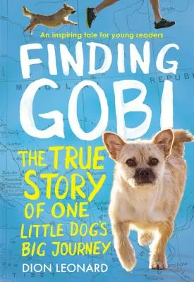 Trouver Gobi : édition pour jeunes lecteurs : L'histoire vraie du grand voyage d'un petit chien - Finding Gobi: Young Reader's Edition: The True Story of One Little Dog's Big Journey