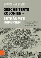 Gescheiterte Kolonien - Ertraumte Imperien : Eine Andere Geschichte Der Europaischen Expansion 1492-1615 (en anglais) - Gescheiterte Kolonien - Ertraumte Imperien: Eine Andere Geschichte Der Europaischen Expansion 1492-1615