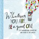 Quoi que vous soyez, soyez bon : 100 citations inspirantes - Whatever You Are, Be a Good One: 100 Inspirational Quotations