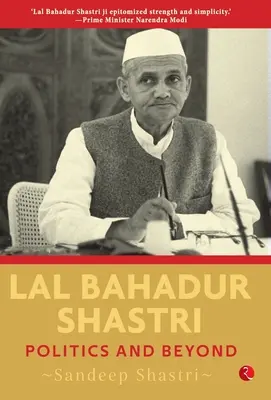 Lal Bahadur Shastri : la politique et au-delà - Lal Bahadur Shastri: Politics and Beyond