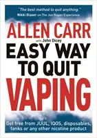 La méthode facile d'Allen Carr pour arrêter de fumer - Se libérer de JUUL, IQOS, des produits jetables, des réservoirs ou de tout autre produit à base de nicotine. - Allen Carr's Easy Way to Quit Vaping - Get Free from JUUL, IQOS, Disposables, Tanks or any other Nicotine Product