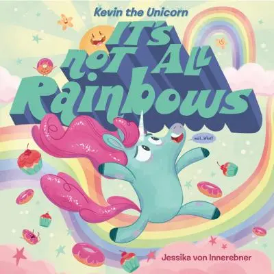 Kevin la Licorne : Il n'y a pas que des arcs-en-ciel - Kevin the Unicorn: It's Not All Rainbows