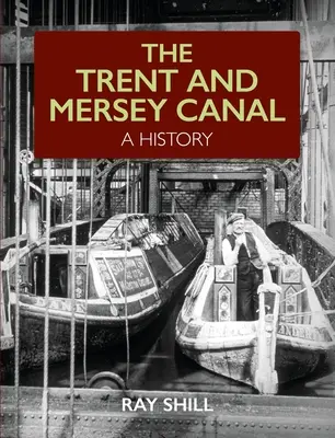 Canal de la Trent et de la Mersey - Une histoire - Trent and Mersey Canal - A History