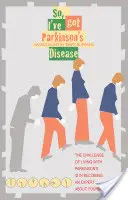 Alors, j'ai la maladie de Parkinson - So, I've Got Parkinson's Disease