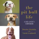 La vie d'un Pit Bull : Le compagnon de l'amateur de chiens - The Pit Bull Life: A Dog Lover's Companion