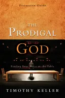 Guide de discussion sur le Dieu prodigue : Trouver sa place à table - The Prodigal God Discussion Guide: Finding Your Place at the Table