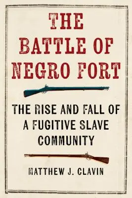 La bataille de Negro Fort : L'ascension et la chute d'une communauté d'esclaves fugitifs - The Battle of Negro Fort: The Rise And Fall Of A Fugitive Slave Community