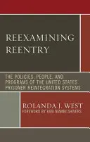 Réexaminer la réinsertion : Les politiques, les personnes et les programmes des systèmes de réinsertion des prisonniers aux États-Unis - Reexamining Reentry: The Policies, People, and Programs of the United States Prisoner Reintegration Systems