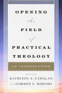 Ouvrir le champ de la théologie pratique : Une introduction - Opening the Field of Practical Theology: An Introduction