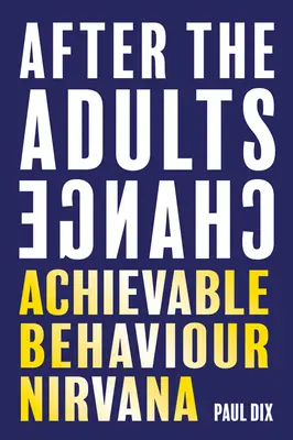 Après le changement des adultes : Le Nirvana du comportement réalisable - After the Adults Change: Achievable Behaviour Nirvana