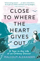 Près de l'endroit où le cœur s'épuise : Une année dans la vie d'un médecin des Orcades - Close to Where the Heart Gives Out: A Year in the Life of an Orkney Doctor