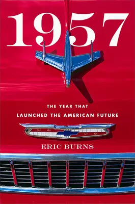 1957 : L'année qui a lancé l'avenir américain - 1957: The Year That Launched the American Future