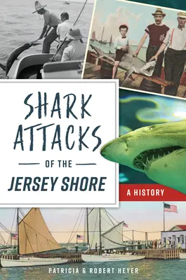 Attaques de requins sur le littoral de Jersey : Une histoire - Shark Attacks of the Jersey Shore: A History