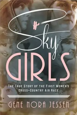 Sky Girls : The True Story of the First Women's Cross-Country Air Race (Les filles du ciel : l'histoire vraie de la première course aérienne féminine) - Sky Girls: The True Story of the First Women's Cross-Country Air Race