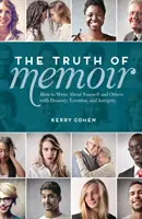 La vérité des mémoires : Comment écrire sur soi et sur les autres avec honnêteté, émotion et intégrité - The Truth of Memoir: How to Write about Yourself and Others with Honesty, Emotion, and Integrity