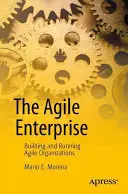 L'entreprise agile : Construire et gérer des organisations agiles - The Agile Enterprise: Building and Running Agile Organizations