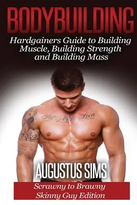 Bodybuilding : Guide de la musculation, de la force et de la masse à l'intention des personnes en surpoids - de maigres à maigres, édition Skinny Guys - Bodybuilding: Hardgainers Guide to Building Muscle, Building Strength and Building Mass - Scrawny to Brawny Skinny Guys Edition