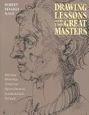 Leçons de dessin des grands maîtres : Édition du 45e anniversaire - Drawing Lessons from the Great Masters: 45th Anniversary Edition