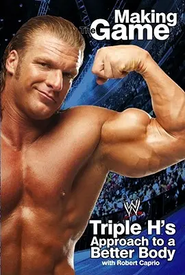 Triple H Making the Game : L'approche de Triple H pour un meilleur corps - Triple H Making the Game: Triple H's Approach to a Better Body