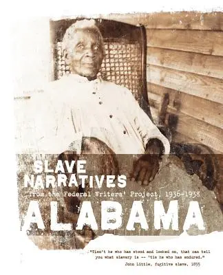 Récits d'esclaves de l'Alabama : Récits d'esclaves du Federal Writers' Project 1936-1938 - Alabama Slave Narratives: Slave Narratives from the Federal Writers' Project 1936-1938