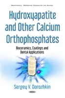 Hydroxyapatite et autres orthophosphates de calcium - Biocéramiques, revêtements et applications dentaires - Hydroxyapatite & Other Calcium Orthophosphates - Bioceramics, Coatings & Dental Applications