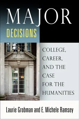 Major Decisions : College, Career, and the Case for the Humanities (L'université, la carrière et les humanités) - Major Decisions: College, Career, and the Case for the Humanities