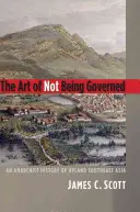 L'art de ne pas être gouverné : Une histoire anarchiste de l'Asie du Sud-Est des hautes terres - The Art of Not Being Governed: An Anarchist History of Upland Southeast Asia