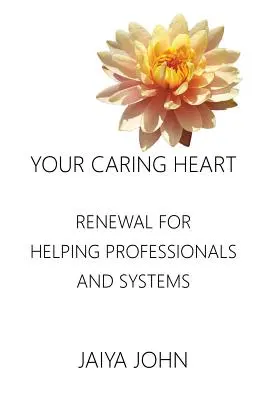 Votre cœur bienveillant : Renouvellement pour les professionnels et les systèmes d'aide - Your Caring Heart: Renewal for Helping Professionals and Systems