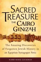 Trésor sacré - La Genizah du Caire : Les découvertes étonnantes d'une histoire juive oubliée dans le grenier d'une synagogue égyptienne - Sacred Treasure-The Cairo Genizah: The Amazing Discoveries of Forgotten Jewish History in an Egyptian Synagogue Attic