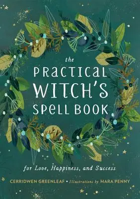 Le livre de sorts des sorcières : Pour l'amour, le bonheur et le succès - The Practical Witch's Spell Book: For Love, Happiness, and Success