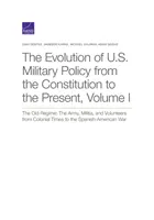 L'évolution de la politique militaire américaine de la Constitution à nos jours : L'ancien régime : L'armée, la milice et les volontaires de l'époque coloniale à nos jours : L'ancien régime : l'armée, la milice et les volontaires de l'époque coloniale à nos jours - The Evolution of U.S. Military Policy from the Constitution to the Present: The Old Regime: The Army, Militia, and Volunteers from Colonial Times to t