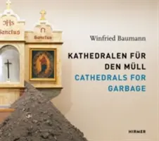 Des cathédrales pour les ordures : Winfried Baumann - Cathedrals for Garbage: Winfried Baumann