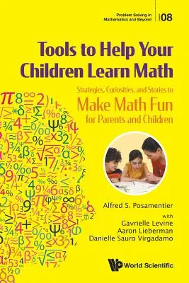 Outils pour aider vos enfants à apprendre les mathématiques : Stratégies, curiosités et histoires pour rendre les mathématiques amusantes pour les parents et les enfants - Tools to Help Your Children Learn Math: Strategies, Curiosities, and Stories to Make Math Fun for Parents and Children