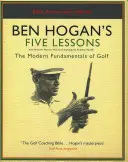 Les cinq leçons de Ben Hogan - Les fondamentaux modernes du golf - Ben Hogan's Five Lessons - The Modern Fundamentals of Golf