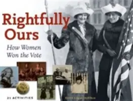 Rightfully Ours, 43 : Comment les femmes ont obtenu le droit de vote, 21 Activités - Rightfully Ours, 43: How Women Won the Vote, 21 Activities